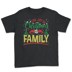The Joy of Christmas is Family Happy Gift print - Youth Tee - Black