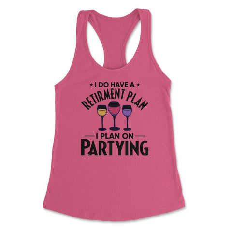 Funny Retired I Do Have A Retirement Plan Partying Humor print - Hot Pink