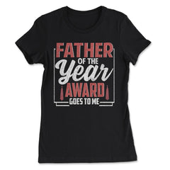 Father of the Year Award Goes To Me Funny Father's Day print - Women's Tee - Black