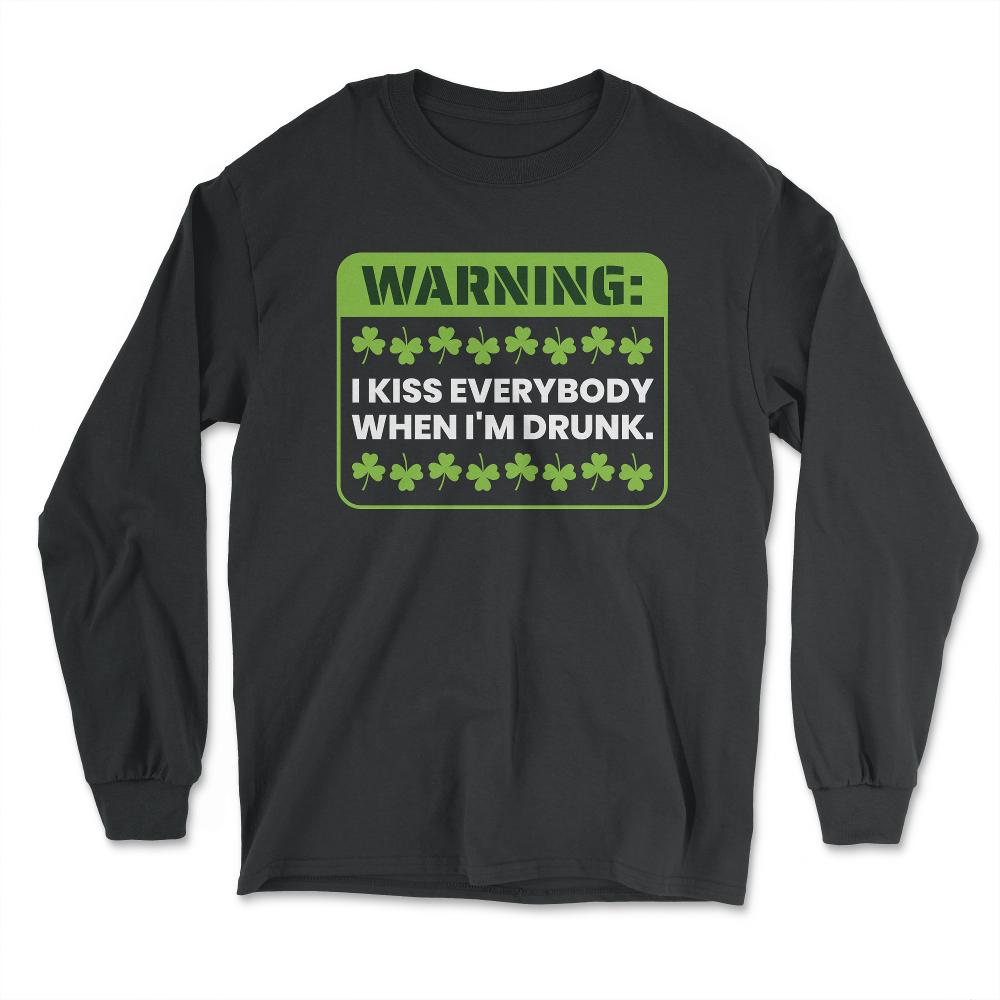 Warning I Kiss Everybody When I’m Drunk St Patty’s Meme product - Long Sleeve T-Shirt - Black