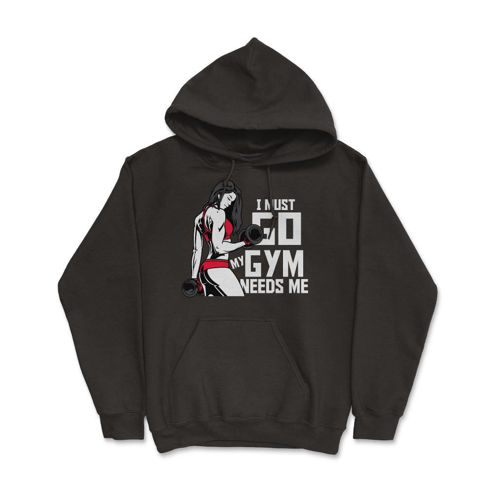 I Must Go My Gym Needs Me Funny Work Out Quote print - Hoodie - Black