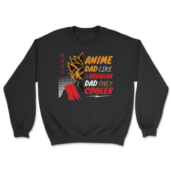 Anime Dad Like A Regular Dad Only Cooler For Anime Lovers graphic - Unisex Sweatshirt - Black