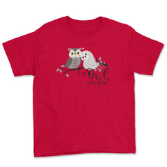 I'm Owl over you! Funny Humor Owl product design Youth Tee - Red