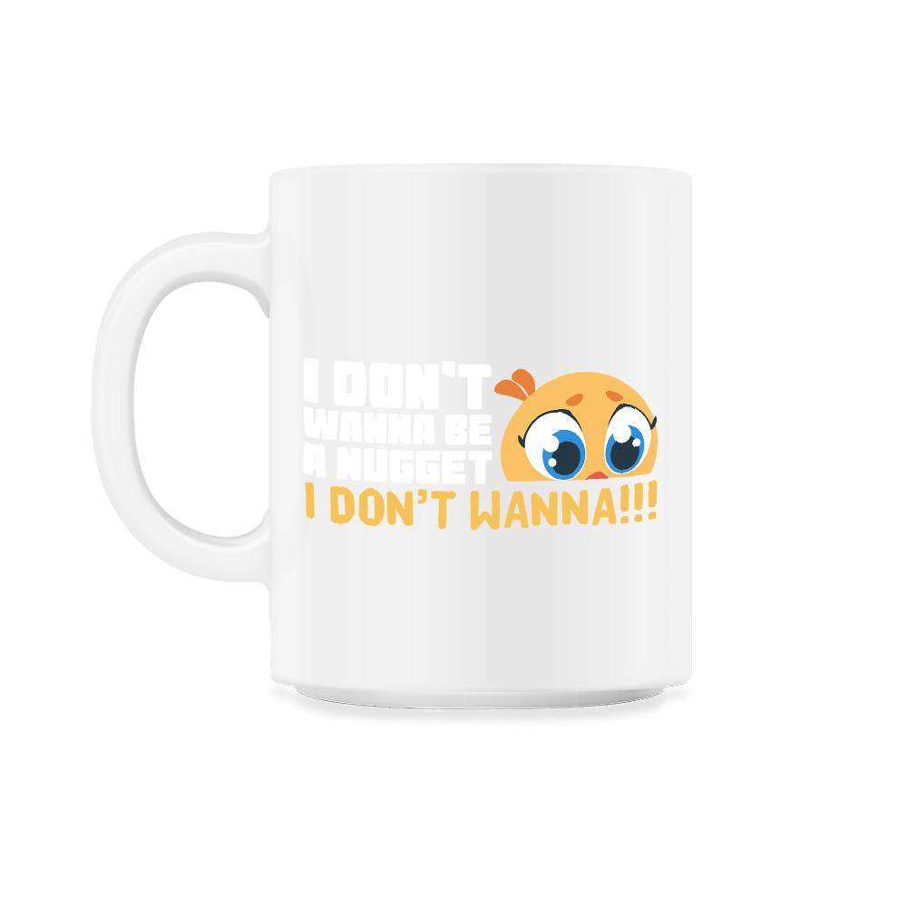 I Don’t Wanna Be a Nugget! Worried Chicken Hilarious design - 11oz Mug - White