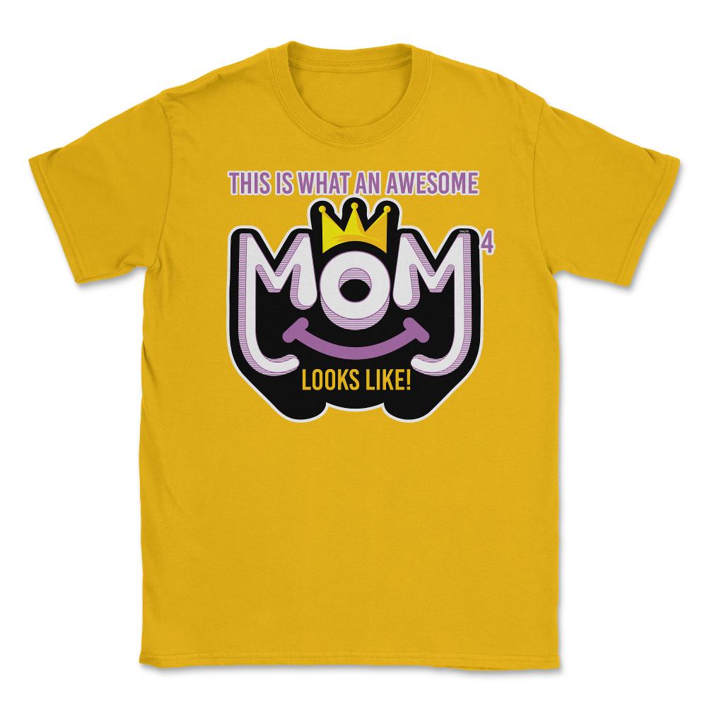 Awesome Mom of 4 looks like Unisex T-Shirt - Gold
