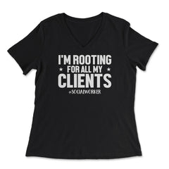 Social Worker I'm Rooting For All My Clients Appreciation design - Women's V-Neck Tee - Black
