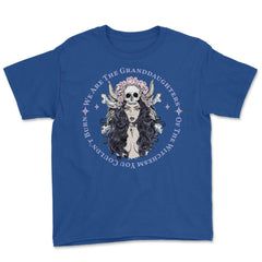 We Are The Granddaughters Of The Witches You Couldn't Burn graphic - Royal Blue