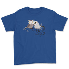 I'm Owl over you! Funny Humor Owl product design Youth Tee - Royal Blue