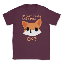 I just really like foxes, OK? T-Shirt Gifts Unisex T-Shirt - Maroon