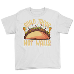 Build Tacos Not Walls Funny Cinco de Mayo product Youth Tee - White