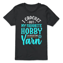 I Crochet But My Favorite Hobby Is Collecting Yarn Meme graphic - Premium Youth Tee - Black