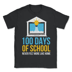 100 Days of School Never Felt More Like Home Design print - Unisex T-Shirt - Black