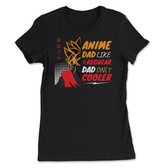 Anime Dad Like A Regular Dad Only Cooler For Anime Lovers graphic - Women's Tee - Black