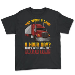 Trucker Funny Meme You work a long 8 hours day? Grunge Style graphic - Youth Tee - Black