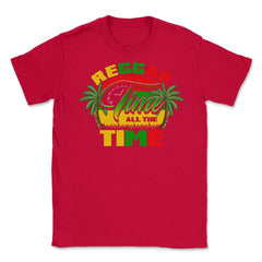 Reggae Time All The Time Reggae Rasta Music Lover design Unisex - Red