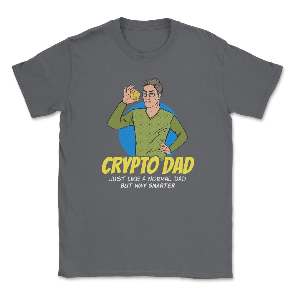 Bitcoin Crypto Dad Just Like A Normal Dad But Way Smarter graphic - Smoke Grey