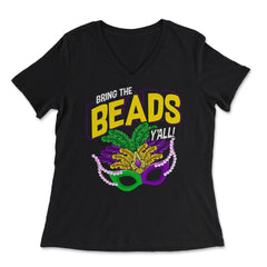 Bring the Beads You all! Funny Humor Mardi Gras Gift graphic - Women's V-Neck Tee - Black