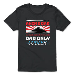 Anime Dad Like A Regular Dad Only Cooler For Anime Lovers print - Premium Youth Tee - Black