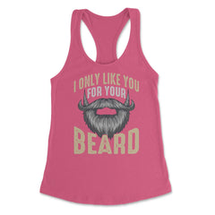 I Only Like You for Your Beard Funny Bearded Meme Grunge graphic - Hot Pink