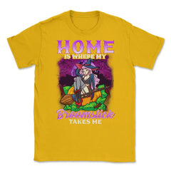 Home is where my Broomstick takes Me Halloween Unisex T-Shirt - Gold