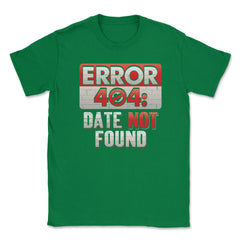Error 404 Computer Geek Valentine Unisex T-Shirt - Green