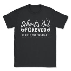 School's Out Forever 2021 Retired Teacher Retirement product - Unisex T-Shirt - Black
