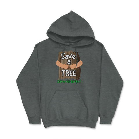 Save a tree, save our Earth print Earth Day Gift product tee Hoodie - Dark Grey Heather