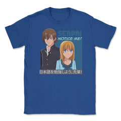 Senpai, Notice Me! Anime Shirt T Shirt Tee Gifts Unisex T-Shirt - Royal Blue