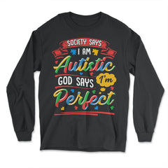 Society Says I'm Autistic God Says I'm Perfect Awareness graphic - Long Sleeve T-Shirt - Black
