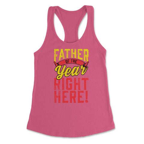 Father of the Year Right Here! Funny Gift for Father's Day design - Hot Pink