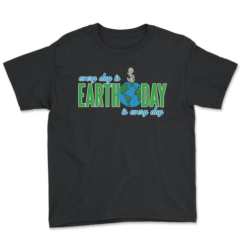 Every day is Earth Day T-Shirt Gift for Earth Day Shirt Youth Tee - Black