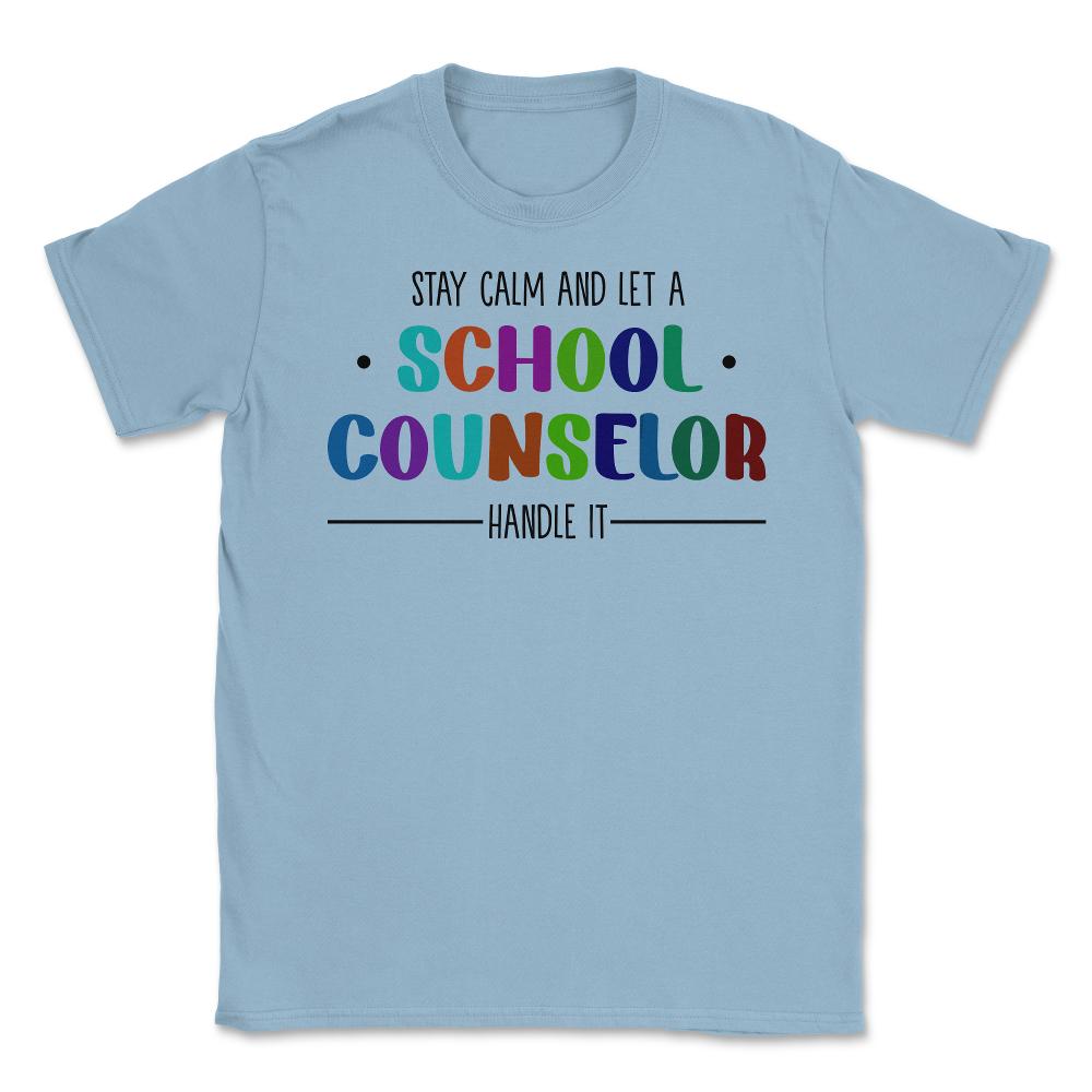Funny Stay Calm And Let A School Counselor Handle It Humor design - Light Blue