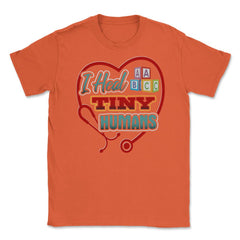 Pediatric Nurse Heal Tiny Humans Funny Humor T-Shirt Unisex T-Shirt - Orange