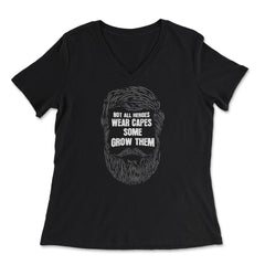 Not All Heroes Wear Capes Some Grow Them Beard print - Women's V-Neck Tee - Black