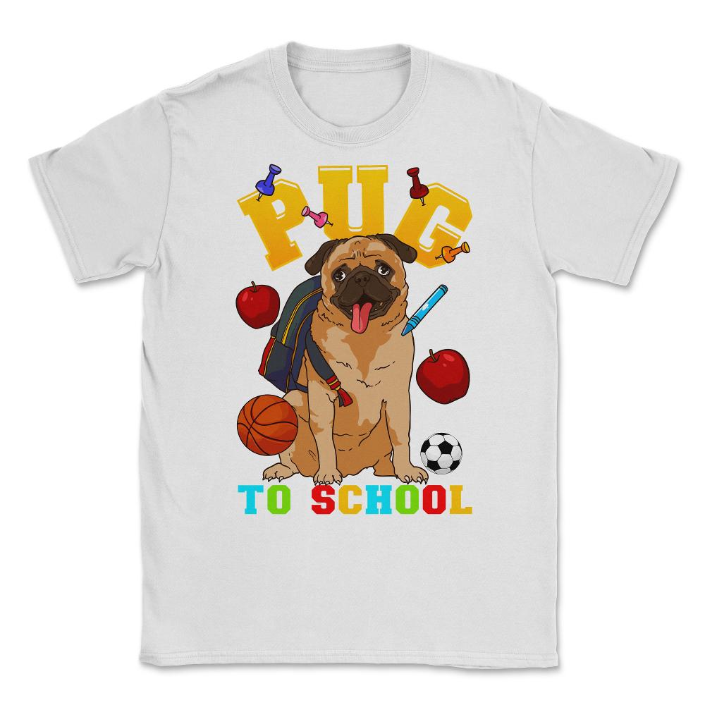Pug To School Funny Back To School Pun Dog Lover product Unisex - White