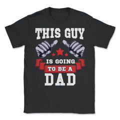 This Guy is going to be a Dad Gift for Father's Day print - Unisex T-Shirt - Black
