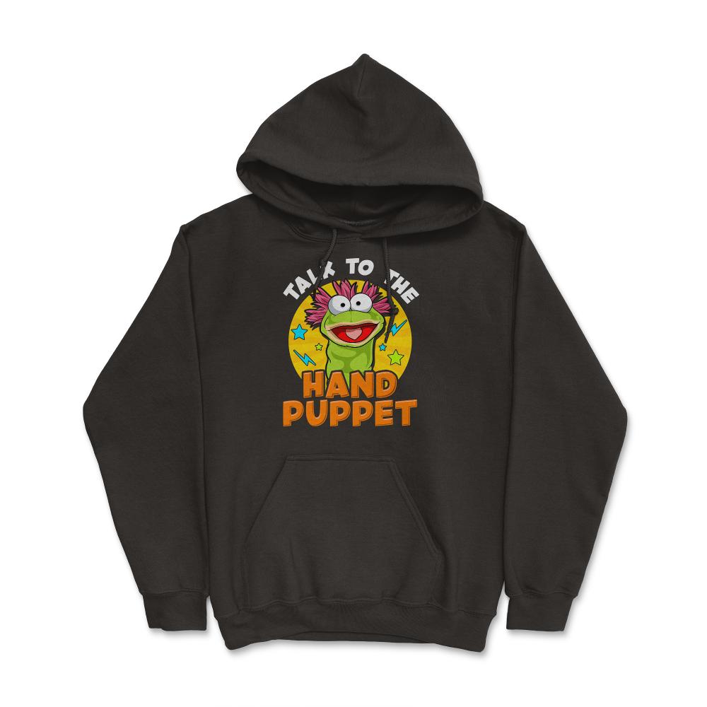 Puppeteer Talk to the Hand Puppet Funny Hilarious Gift product - Hoodie - Black