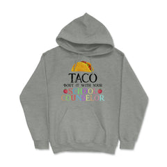 Funny Taco Bout It With Your School Counselor Taco Lovers print Hoodie - Grey Heather