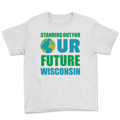 Standing for Our Future Earth Day Wisconsin print Gifts Youth Tee - White