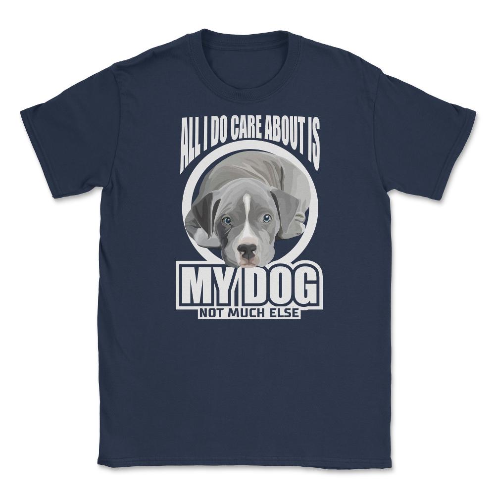 All I do care about is my Pitbull Terrier T Shirt Tee Gifts Shirt - Navy