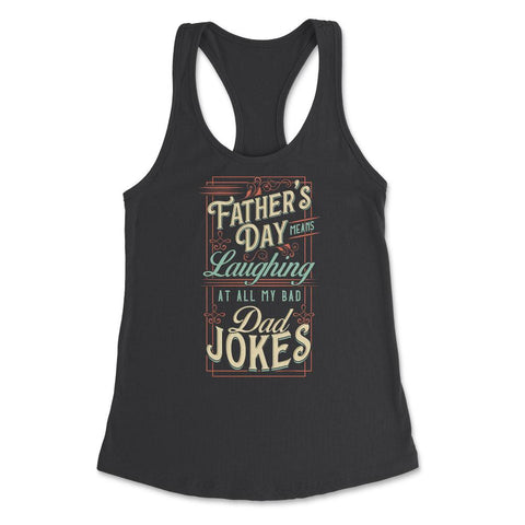 Father’s Day Means Laughing At All My Bad Dad Jokes Dads print - Black