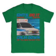 Harder Faster Deeper CPR Hilarious EMT EMS Paramedic product Unisex - Green
