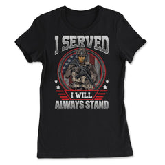 I Served I Will Always Stand Military Soldier with a Rifle print - Women's Tee - Black