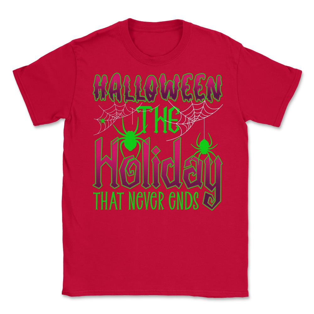 Halloween the Holiday that Never Ends Funny Halloween print Unisex - Red