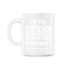 I Am The Boss We’ll Just Do Things My Way print - 11oz Mug - White