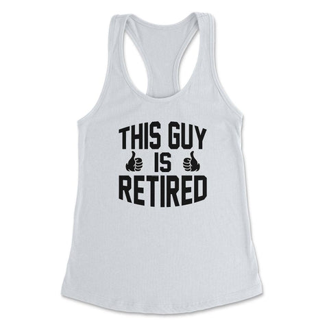 Funny This Guy Is Retired Retirement Humor Dad Grandpa product - White
