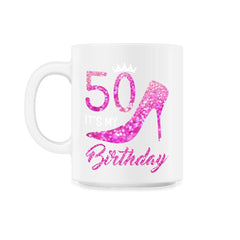 Funny 50 It's My Birthday 50th Stiletto Crown Fifty print - 11oz Mug - White