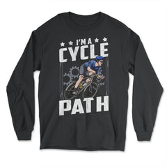 I’m a Cycle Path Hilarious Cycling and Bicycle Riders product - Long Sleeve T-Shirt - Black