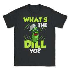 What’s The Dill Yo? Funny Pickle product - Unisex T-Shirt - Black