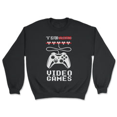 V Is For Video Games Valentine Video Game Funny graphic - Unisex Sweatshirt - Black